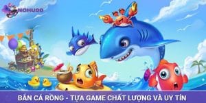 Bắn Cá Rồng - Trò Chơi Trực Tuyến Thú Vị Nhất Tại NOHU90