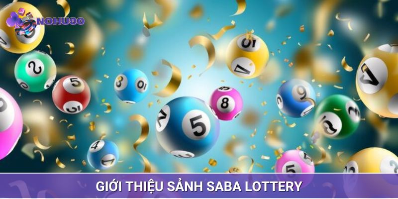 Đặc điểm chung tổng quát về sảnh saba lottery