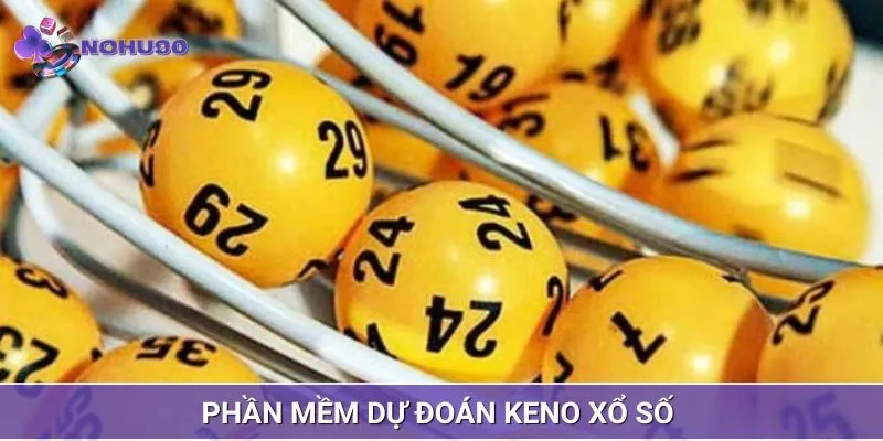 Phần mềm dự đoán Keno xổ số dành cho bạn 