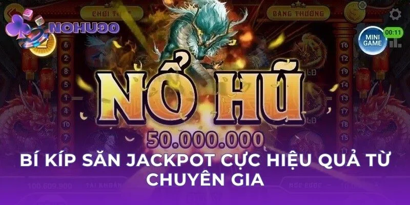 Bí kíp săn Jackpot cực hiệu quả từ chuyên gia