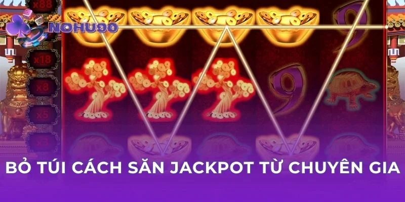 Bỏ túi cách săn Jackpot từ chuyên gia