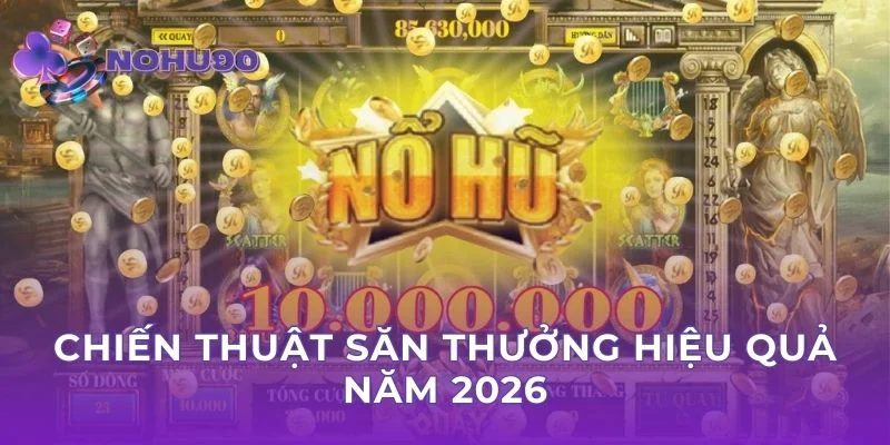 Chiến thuật săn thưởng hiệu quả năm 2026