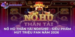 Nổ Hũ Thần Tài Nohu90 - Siêu Phẩm Hút Triệu Fan Năm 2026