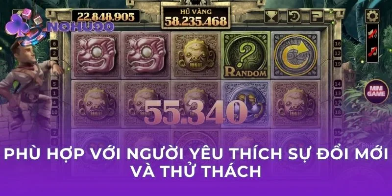 Phù hợp với người yêu thích sự đổi mới và thử thách