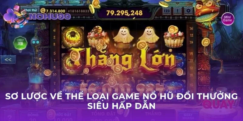 Sơ lược về thể loại game nổ hũ đổi thưởng siêu hấp dẫn